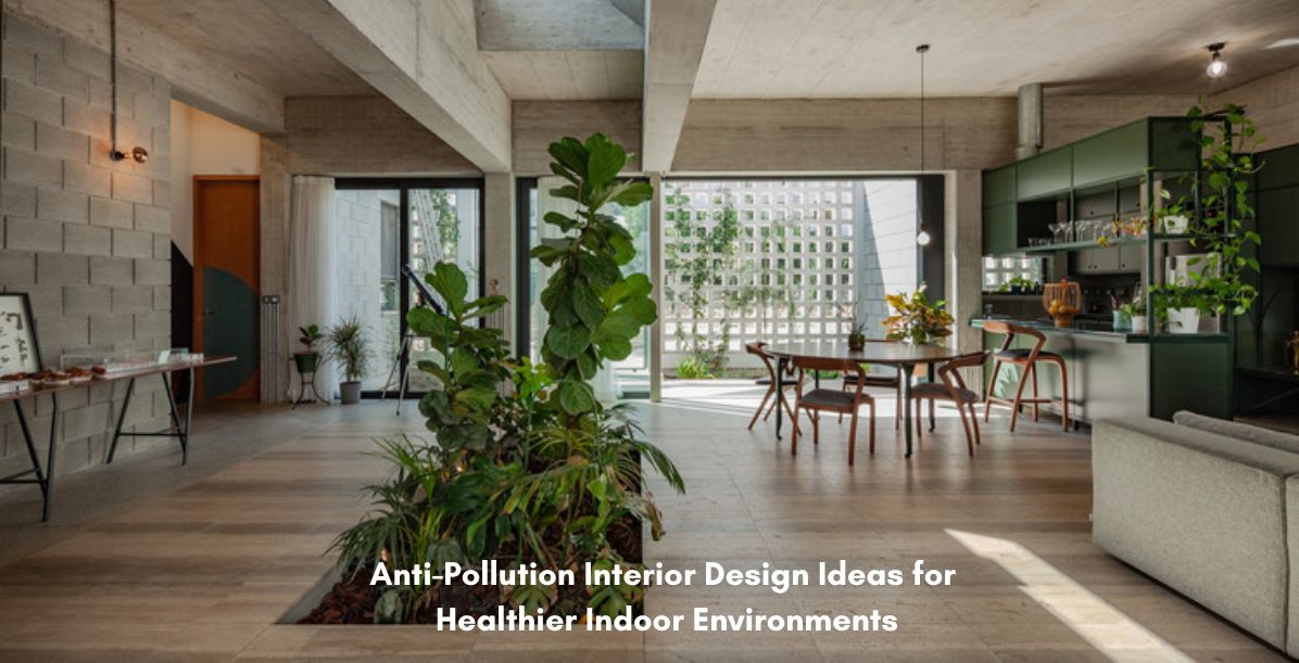 Anti-Pollution Interior Design Ideas for Healthier Indoor Environments